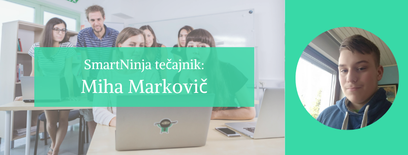 Miha: Nikoli nisi premlad ali prestar za učenje programiranja.